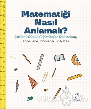 Matematiği Nasıl Anlamalı? - Anne Lene Johnsen - Doruk Yayınları