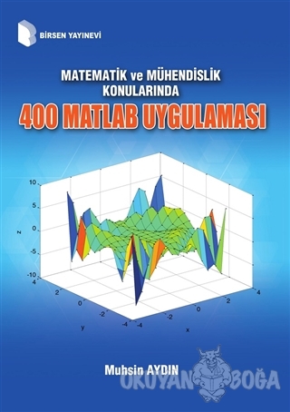 Matematik ve Mühendislik Konularında 400 Matlab Uygulaması - Muhsin Ay