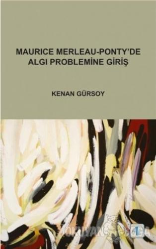 Maurice Merleau - Ponty'de Algı Problemine Giriş - Kenan Gürsoy - Akti