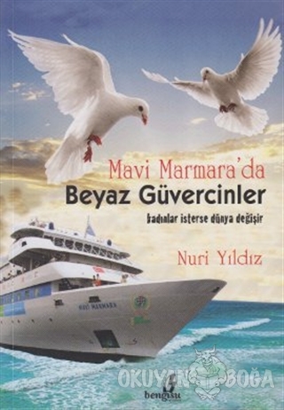 Mavi Marmara'da Beyaz Güvercinler - Nuri Yıldız - Bengisu Yayınları