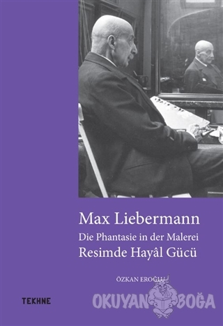 Max Liebermann: Resimde Hayal Gücü - Özkan Eroğlu - Tekhne Yayınları