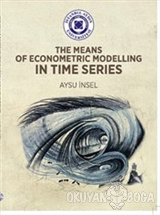 Means of Econometric Modelling in Time Series - Aysu İnsel - İstanbul 