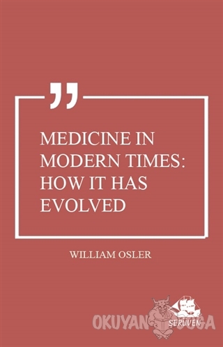 Medicine in Modern Times: How it Has Evolved - William Osler - Serüven