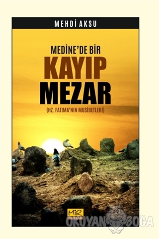 Medine'de Bir Kayıp Mezar - Mehdi Aksu - Mir Yayınları