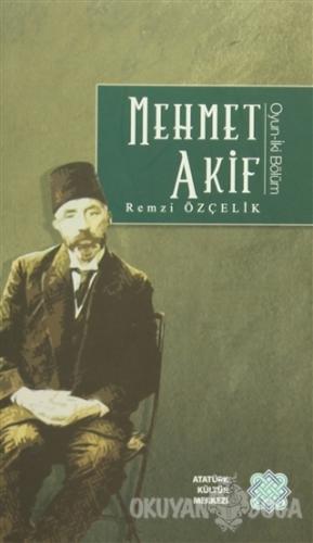 Mehmet Akif - Remzi Özçelik - Atatürk Kültür Merkezi Yayınları