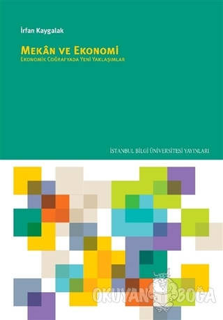 Mekan ve Ekonomi - İrfan Kaygalak - İstanbul Bilgi Üniversitesi Yayınl