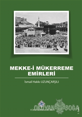 Mekke-i Mükerreme Emirleri - İsmail Hakkı Uzunçarşılı - Türk Tarih Kur