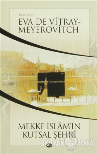 Mekke İslam'ın Kutsal Şehri - Eva de Vitray-Meyerovitch - Şule Yayınla