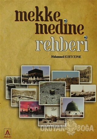 Mekke Medine Rehberi - Muhammed Kurtcephe - Asitan Yayınları