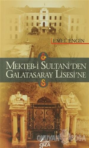 Mekteb-i Sultani'den Galatasaray Lisesi'ne - Emel Engin - Giza Yayınla