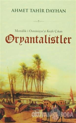 Memalik-i Osmaniyye'yi Keşfe Çıkan Oryantalistler - Ahmet Tahir Dayhan