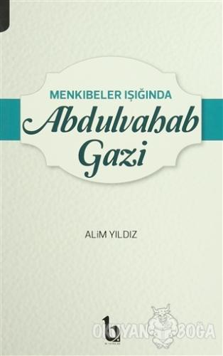 Menkıbeler Işığında Abdulvahab Gazi - Alim Yıldız - BE Yayınları