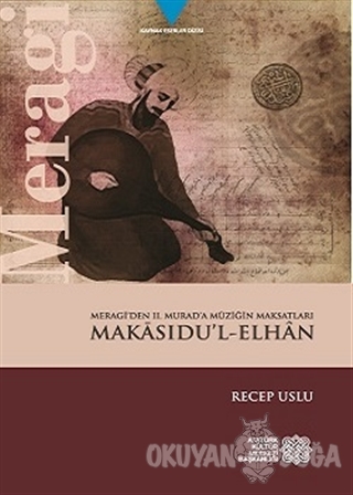 Meragi'den 2. Murad'a Müziğin Maksatları Makasıdu'l-Elhan - Recep Uslu