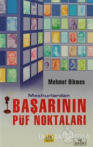Meşhurlardan Başarının Püf Noktaları - Mehmet Dikmen - Elit Kültür Yay