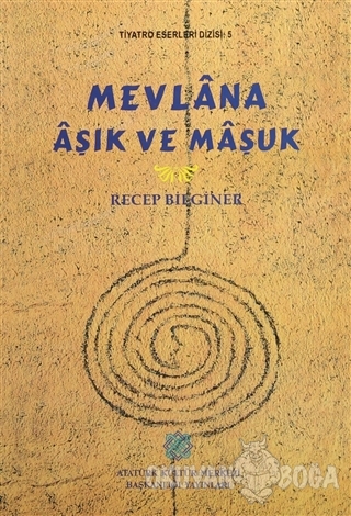 Mevlana Aşık ve Maşuk - Recep Bilginer - Atatürk Kültür Merkezi Yayınl