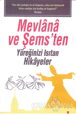 Mevlana ve Şems'ten Yüreğinizi Isıtan Hikayeler