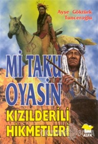 Mi Taku Oyasin Kızılderili Hikmetler - Ayşe Göktürk Tunceroğlu - Alfa 