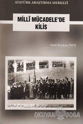 Milli Mücadele'de Kilis (Ciltli) - Halil İbrahim İnce - Atatürk Araştı