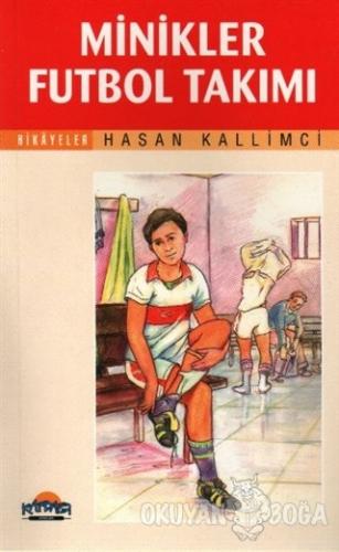 Minikler Futbol Takımı - Hasan Kallimci - Kafdağı Yayınları