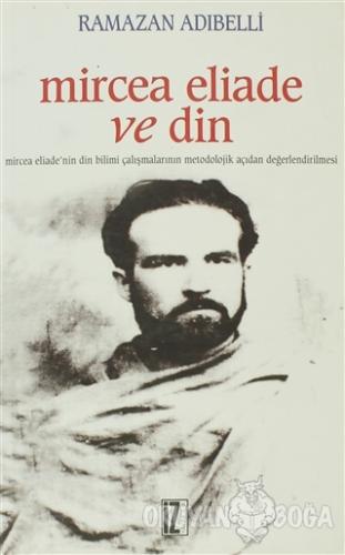 Mircea Eliade ve Din - Ramazan Adıbelli - İz Yayıncılık