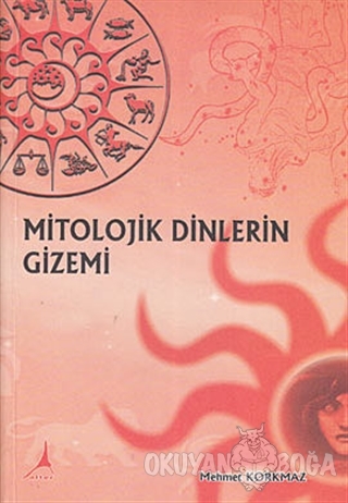Mitolojik Dinlerin Gizemi - Mehmet Korkmaz - Alter Yayıncılık