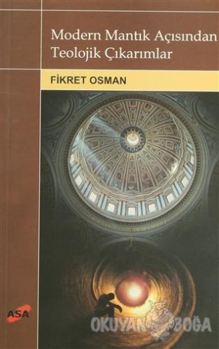 Modern Mantık Açısından Teolojik Çıkarımlar - Fikret Osman - Asa Kitab