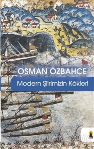 Modern Şiirimizin Kökleri - Osman Özbahçe - Ebabil Yayınları