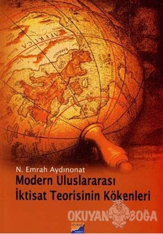 Modern Uluslararası İktisat Teorisinin Kökenleri - N. Emrah Aydınonat 