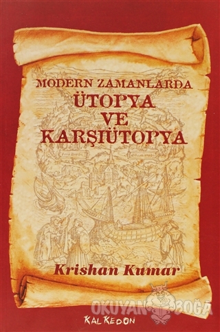 Modern Zamanlarda Ütopya ve Karşıütopya - Krishan Kumar - Kalkedon Yay