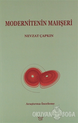 Modernitenin Mahşeri - Nevzat Çapkın - Ar Yayınları