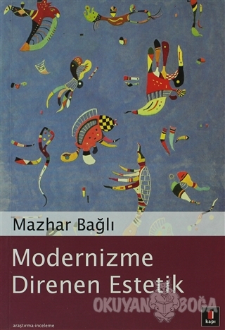 Modernizme Direnen Estetik - Mazhar Bağlı - Kapı Yayınları