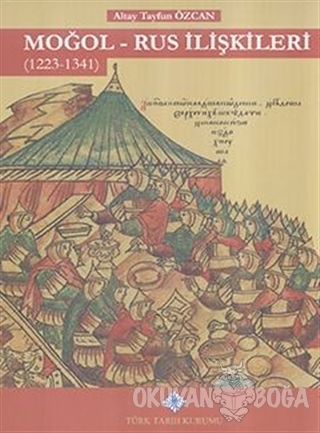 Moğol - Rus İlişkileri (1223 - 1341) (Ciltli) - Altay Tayfun Özcan - T