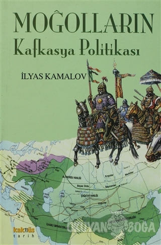 Moğolların Kafkasya Politikası - İlyas Kamalov - Kaknüs Yayınları