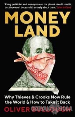 Moneyland : Why Thieves And Crooks Now Rule The World And How To Take 