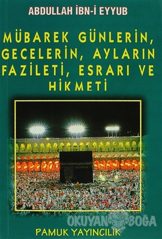 Mübarek Günlerin, Gecelerin, Ayların Fazileti, Esrarı ve Hikmeti (Üçaylar-003)