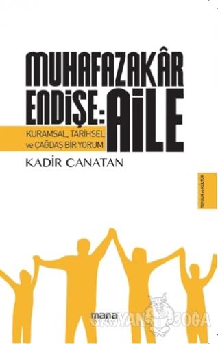Muhafazakar Endişe: Aile - Kadir Canatan - Mana Yayınları