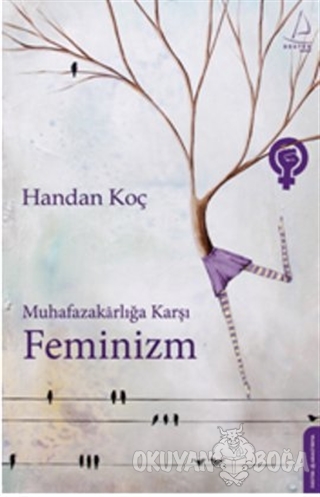 Muhafazakarlığa Karşı Feminizm - Handan Koç - Destek Yayınları