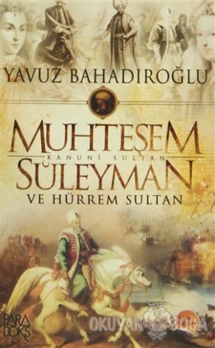 Muhteşem Kanuni Sultan Süleyman ve Hürrem Sultan - Yavuz Bahadıroğlu -