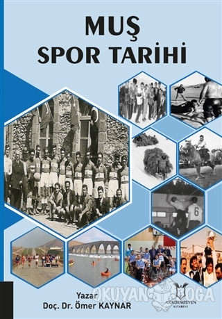 Muş Spor Tarihi - Ömer Kaynar - Akademisyen Kitabevi