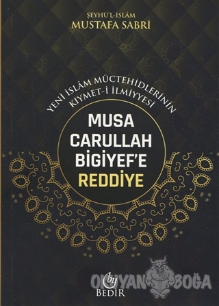 Musa Carullah Bigiyef'e Reddiye/ Yeni İslam Müctehidlerinin Kıymet- İl