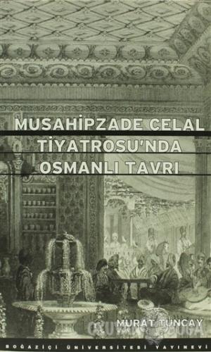Musahipzade Celal Tiyatrosu'nda Osmanlı Tavrı - Murat Tuncay - Boğaziç