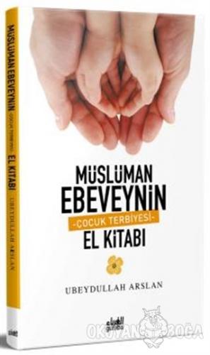 Müslüman Ebeveynin Çocuk Terbiyesi El Kitabı - Ubeydullah Arslan - Gur