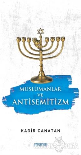 Müslümanlar ve Antisemitizm - Kadir Canatan - Mana Yayınları