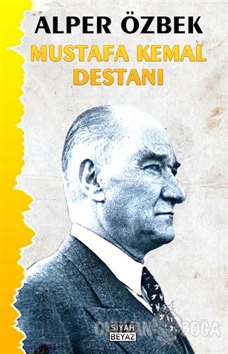 Mustafa Kemal Destanı - Ali Özbek - Siyah Beyaz Yayınları