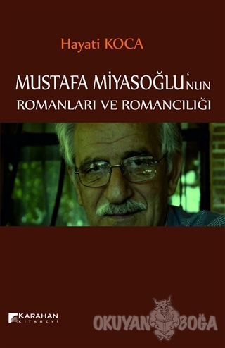 Mustafa Miyasoğlu'nun Romanları ve Romancılığı - Hayati Koca - Karahan
