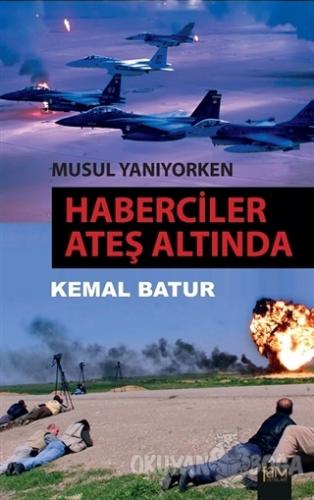 Musul Yanıyorken: Haberciler Ateş Altında - Kemal Batur - Fam Yayınlar