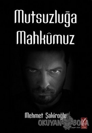 Mutsuzluğa Mahkumuz - Mehmet Şakiroğlu - Crea Yayınları