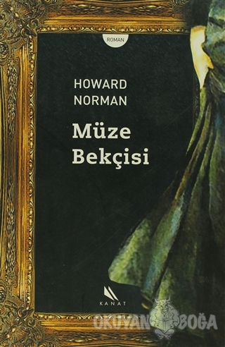 Müze Bekçisi - Howard Norman - Kanat Kitap