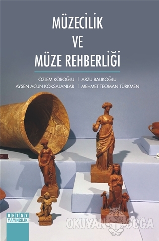 Müzecilik ve Müze Rehberliği - Özlem Köroğlu - Detay Yayıncılık