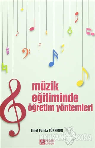 Müzik Eğitiminde Öğretim Yöntemleri - Emel Funda Türkmen - Pegem Akade